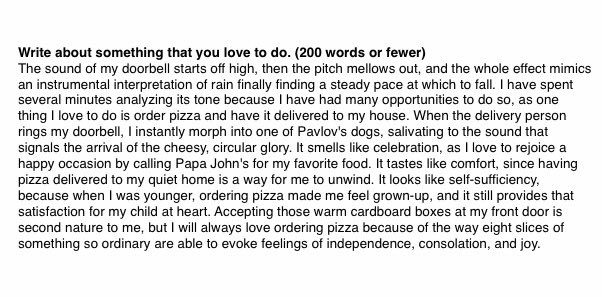 So when asked in the application to write about something she loves to do, she described ordering pizza from Papa John's in this short paragraph.