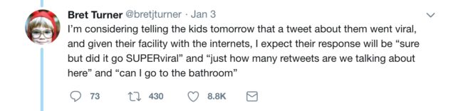 It even occurred to Turner that they wouldn't be impressed by their newfound anonymous fame because they know how to use the internet better than he does!