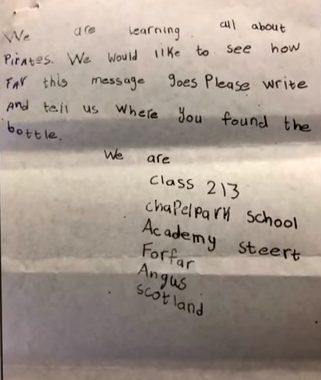 To their astonishment, the note had come all the way from an elementary school in Scotland. Because there wasn't any sea life on the bottle, they assumed it was a few years old at most.