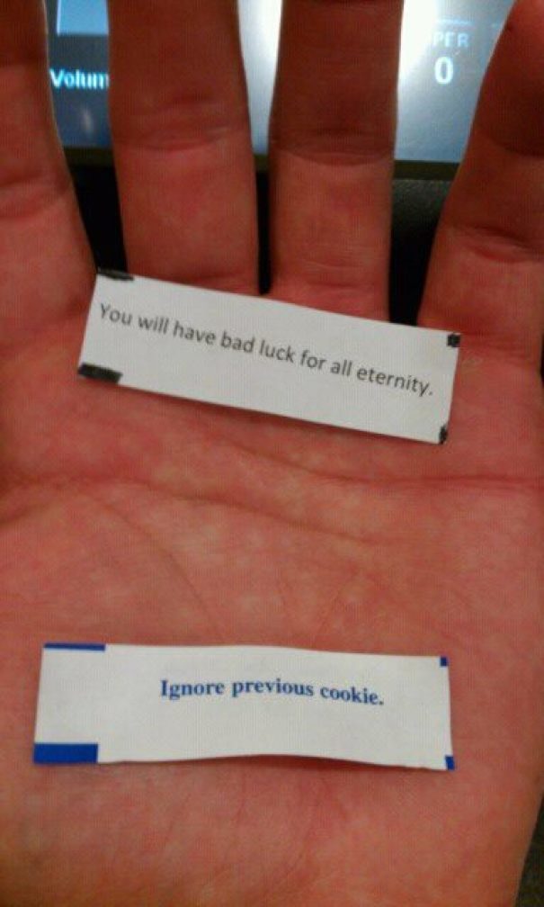 I've never had a fortune cookie let me down.